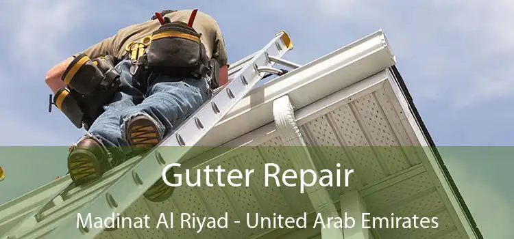 Gutter Repair Madinat Al Riyad - United Arab Emirates