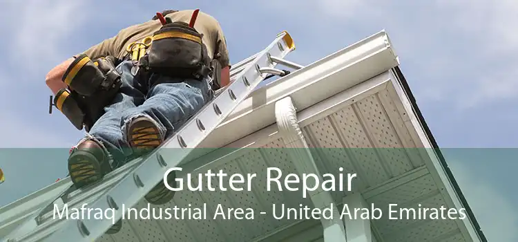 Gutter Repair Mafraq Industrial Area - United Arab Emirates