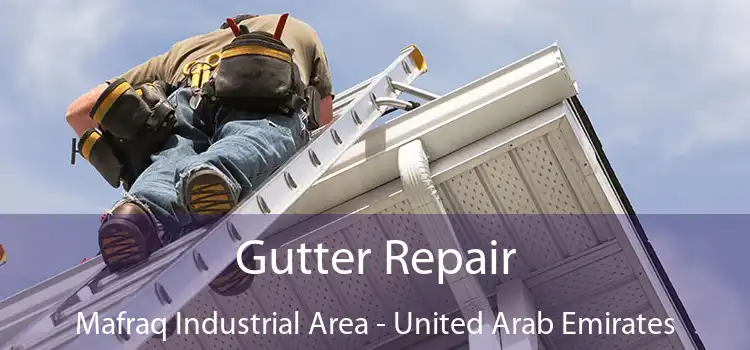 Gutter Repair Mafraq Industrial Area - United Arab Emirates