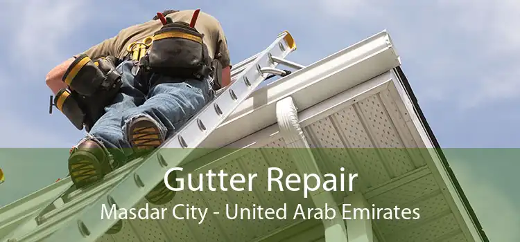 Gutter Repair Masdar City - United Arab Emirates
