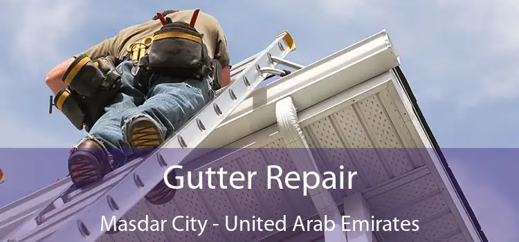 Gutter Repair Masdar City - United Arab Emirates