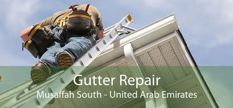Gutter Repair Musaffah South - United Arab Emirates