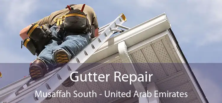 Gutter Repair Musaffah South - United Arab Emirates