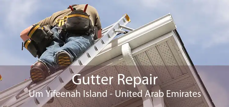 Gutter Repair Um Yifeenah Island - United Arab Emirates