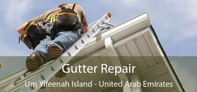 Gutter Repair Um Yifeenah Island - United Arab Emirates