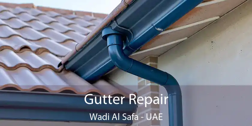  Gutter Repair Wadi Al Safa - UAE
