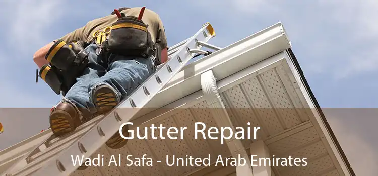 Gutter Repair Wadi Al Safa - United Arab Emirates