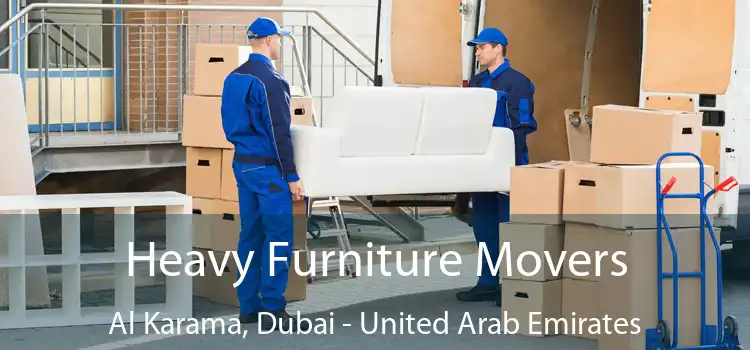 Heavy Furniture Movers Al Karama, Dubai - United Arab Emirates