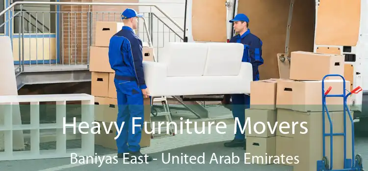 Heavy Furniture Movers Baniyas East - United Arab Emirates