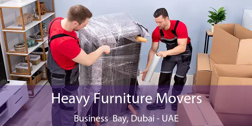  Heavy Furniture Movers Business Bay, Dubai - UAE