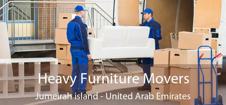 Heavy Furniture Movers Jumeirah island - United Arab Emirates
