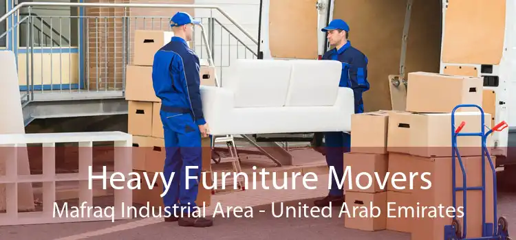 Heavy Furniture Movers Mafraq Industrial Area - United Arab Emirates