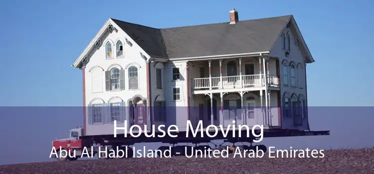 House Moving Abu Al Habl Island - United Arab Emirates