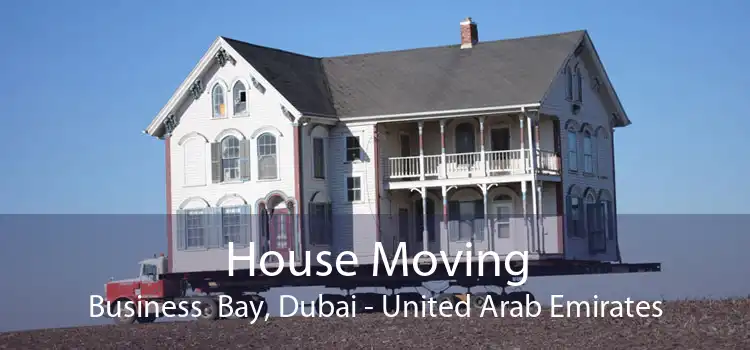 House Moving Business  Bay, Dubai - United Arab Emirates