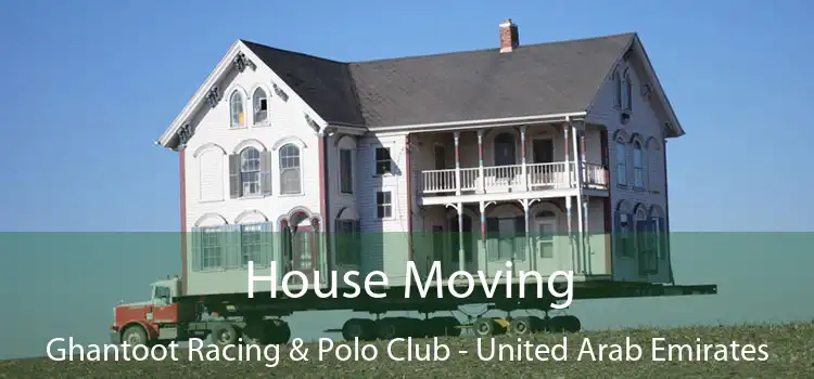 House Moving Ghantoot Racing & Polo Club - United Arab Emirates