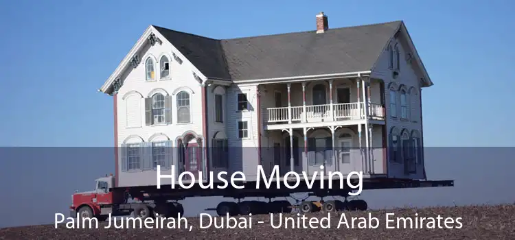 House Moving Palm Jumeirah, Dubai - United Arab Emirates