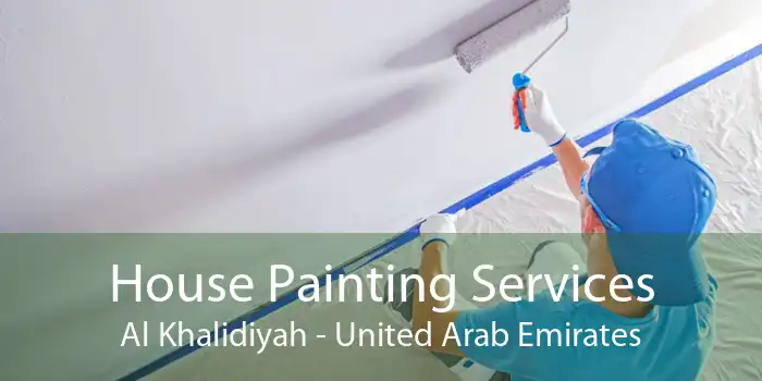 House Painting Services Al Khalidiyah - United Arab Emirates