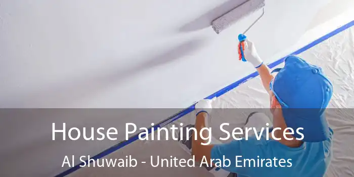 House Painting Services Al Shuwaib - United Arab Emirates