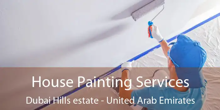 House Painting Services Dubai Hills estate - United Arab Emirates