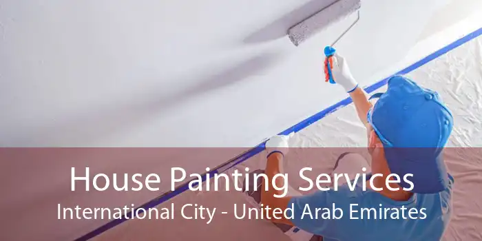House Painting Services International City - United Arab Emirates