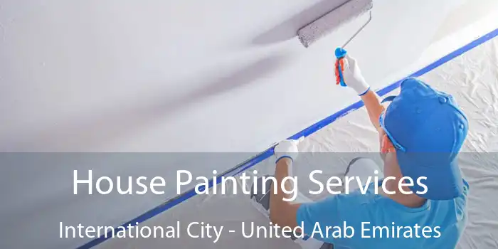 House Painting Services International City - United Arab Emirates