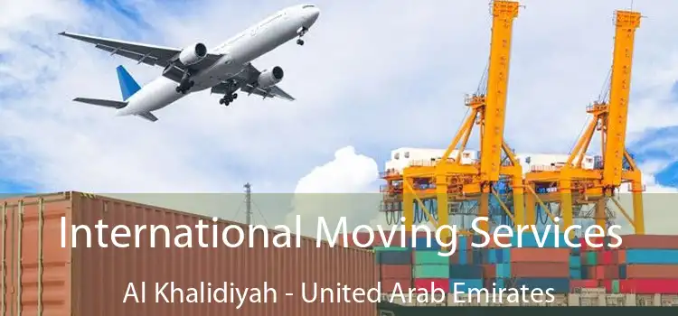 International Moving Services Al Khalidiyah - United Arab Emirates