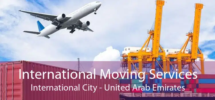 International Moving Services International City - United Arab Emirates