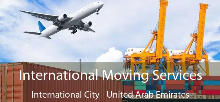 International Moving Services International City - United Arab Emirates