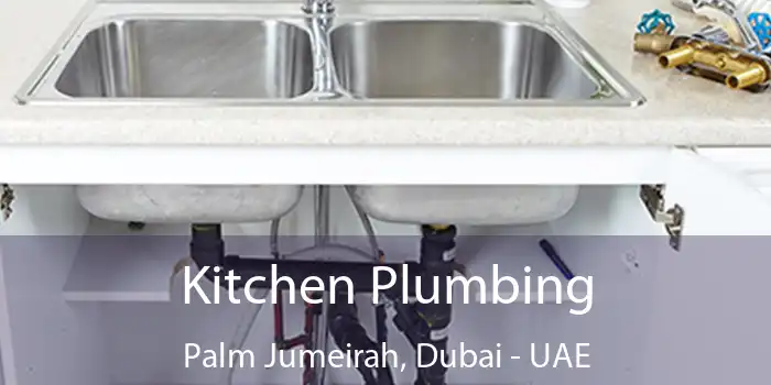 Kitchen Plumbing Palm Jumeirah, Dubai - UAE