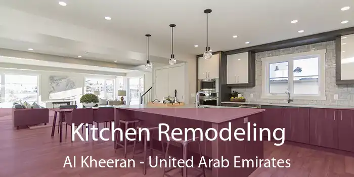 Kitchen Remodeling Al Kheeran - United Arab Emirates