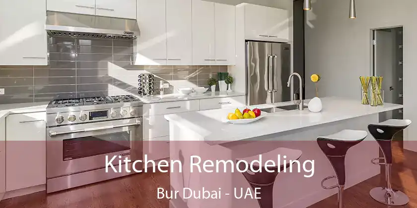  Kitchen Remodeling Bur Dubai - UAE