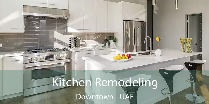  Kitchen Remodeling Downtown - UAE