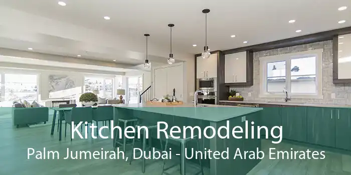 Kitchen Remodeling Palm Jumeirah, Dubai - United Arab Emirates