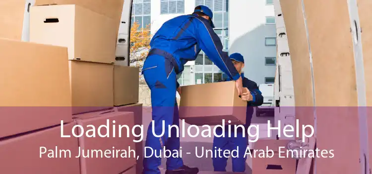Loading Unloading Help Palm Jumeirah, Dubai - United Arab Emirates