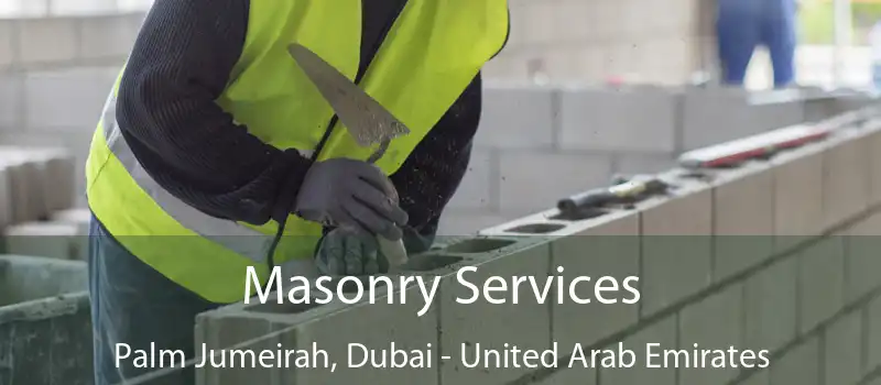 Masonry Services Palm Jumeirah, Dubai - United Arab Emirates