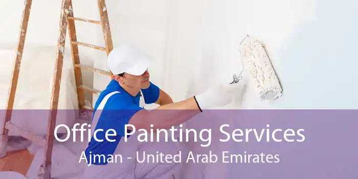 Office Painting Services Ajman - United Arab Emirates