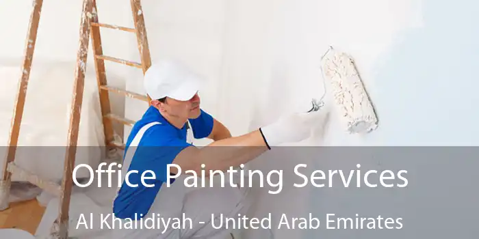 Office Painting Services Al Khalidiyah - United Arab Emirates