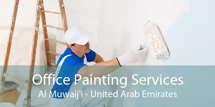 Office Painting Services Al Muwaij'i - United Arab Emirates