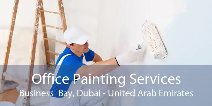 Office Painting Services Business  Bay, Dubai - United Arab Emirates