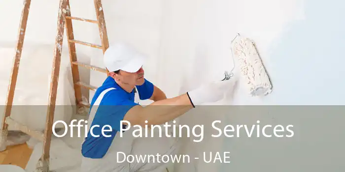  Office Painting Services Downtown - UAE