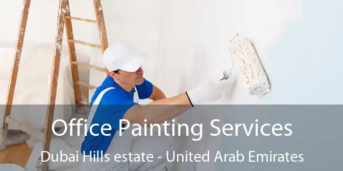 Office Painting Services Dubai Hills estate - United Arab Emirates