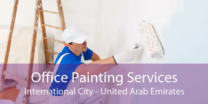 Office Painting Services International City - United Arab Emirates