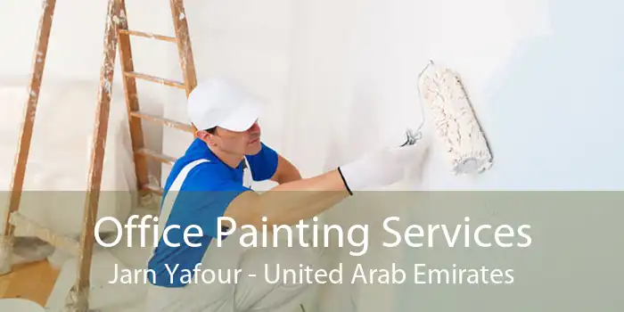 Office Painting Services Jarn Yafour - United Arab Emirates