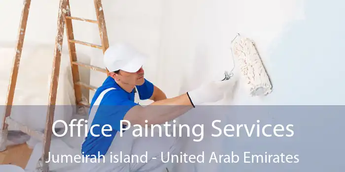 Office Painting Services Jumeirah island - United Arab Emirates