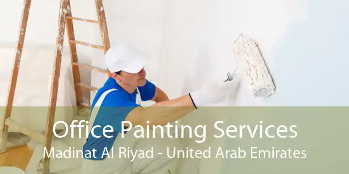 Office Painting Services Madinat Al Riyad - United Arab Emirates