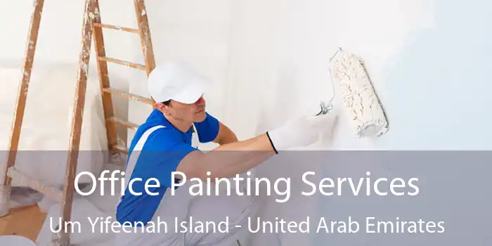 Office Painting Services Um Yifeenah Island - United Arab Emirates