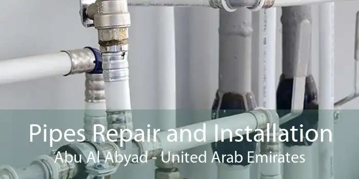 Pipes Repair and Installation Abu Al Abyad - United Arab Emirates