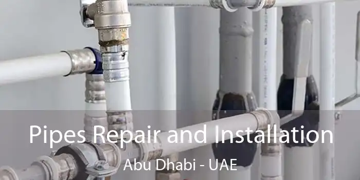  Pipes Repair and Installation Abu Dhabi - UAE