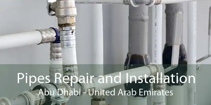 Pipes Repair and Installation Abu Dhabi - United Arab Emirates