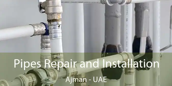  Pipes Repair and Installation Ajman - UAE